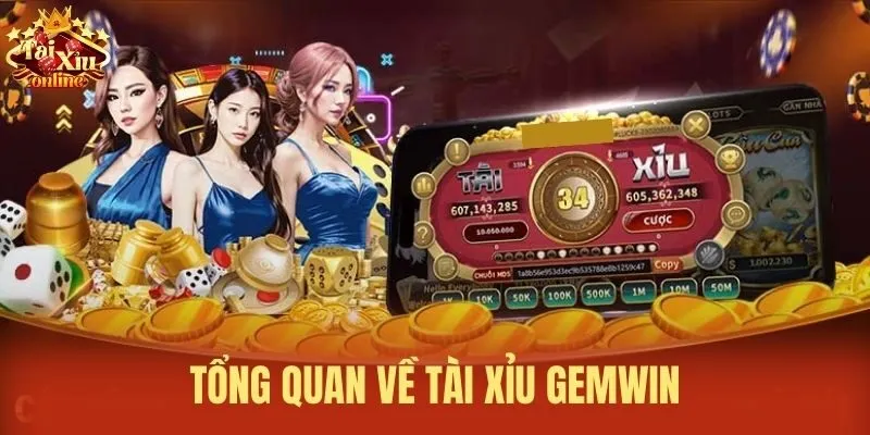 Tổng quan về Tài Xỉu Gemwin