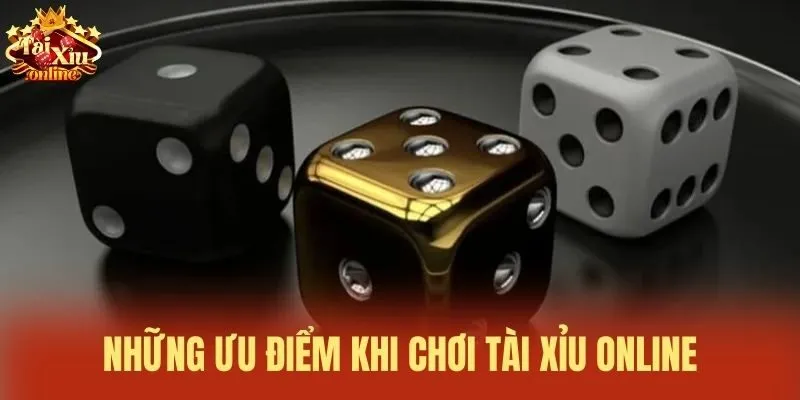 Những ưu điểm khi chơi Tài Xỉu online